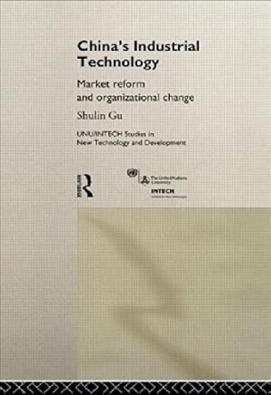 Imagen del vendedor de China's Industrial Technology: Market Reform and Organizational Change: Market Reform and Organisation Change (Unu/Intech Studies in New Technology and Development, 8) a la venta por NEPO UG