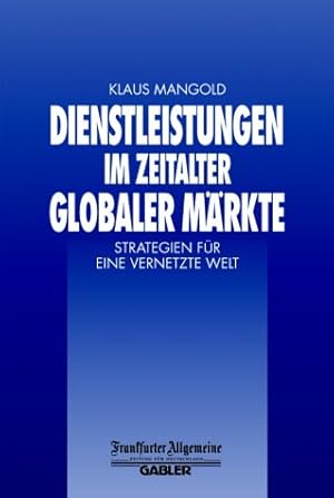 Bild des Verkufers fr Dienstleistungen im Zeitalter Globaler Mrkte: Strategien fr eine Vernetzte Welt (FAZ - Gabler Edition) zum Verkauf von NEPO UG