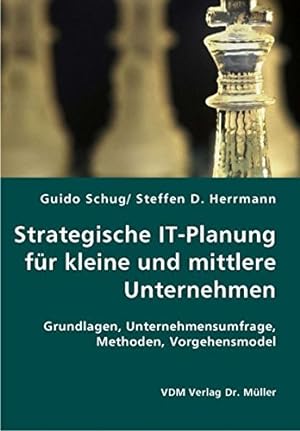 Seller image for Strategische IT-Planung fr kleine und mittlere Unternehmen: Grundlagen, Unternehmensumfrage, Methoden, Vorgehensmodel for sale by NEPO UG