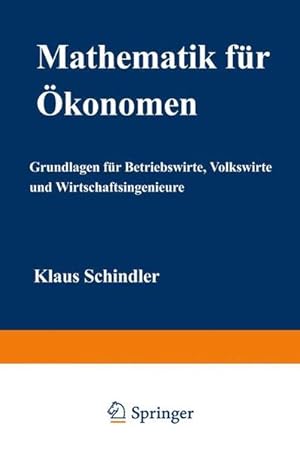 Bild des Verkufers fr Mathematik fr konomen : Grundlagen fr Betriebswirte, Volkswirte und Wirtschaftsingenieure. Klaus Schindler / DUV : Wirtschaftswissenschaft zum Verkauf von NEPO UG