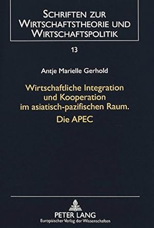 Bild des Verkufers fr Wirtschaftliche Integration und Kooperation im asiatisch-pazifischen Raum. Die APEC (Schriften zur Wirtschaftstheorie und Wirtschaftspolitik) zum Verkauf von NEPO UG