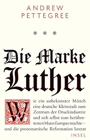 Bild des Verkufers fr Die Marke Luther: Wie ein unbekannter Mnch eine deutsche Kleinstadt zum Zentrum der Druckindustrie und sich selbst zum berhmtesten Mann Europas machte - und die protestantische Reformation lostrat zum Verkauf von NEPO UG