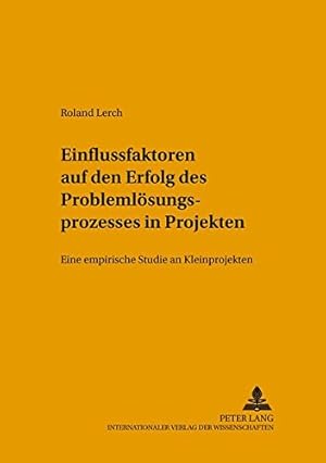 Imagen del vendedor de Einflussfaktoren auf den Erfolg des Problemlsungsprozesses in Projekten: Eine empirische Studie an Kleinprojekten (Arbeitswissenschaft in der betrieblichen Praxis) a la venta por NEPO UG