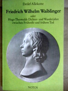 Bild des Verkufers fr Friedrich Wilhelm Waiblinger oder Hugo Thorwalds Dichter- und Wanderjahre zwischen Frhreife und frhem Tod. zum Verkauf von NEPO UG