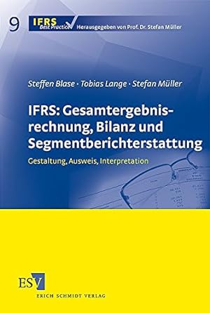 Seller image for IFRS: Gesamtergebnisrechnung, Bilanz und Segmentberichterstattung: Gestaltung, Ausweis, Interpretation (IFRS Best Practice, Band 9) for sale by NEPO UG