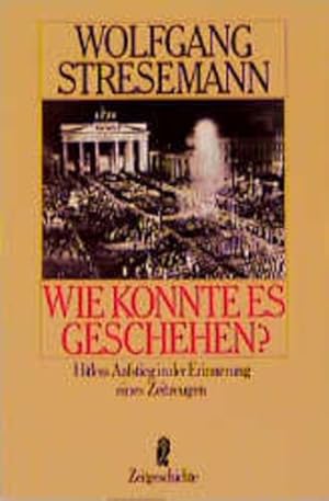 Bild des Verkufers fr Wie konnte es geschehen? Hitlers Aufstieg in der Erinnerung eines Zeitzeugen Hitlers Aufstieg in den Erinnerungen eines Zeitzeugen zum Verkauf von NEPO UG