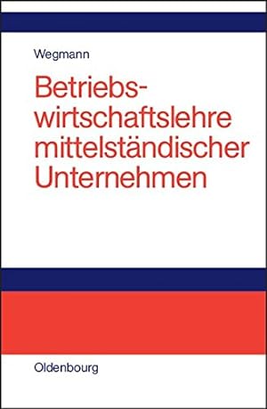 Immagine del venditore per Betriebswirtschaftslehre mittelstndischer Unternehmen: Praktiker-Lehrbuch venduto da NEPO UG