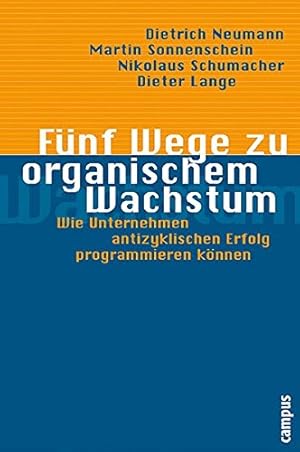 Bild des Verkufers fr Fnf Wege zu organischem Wachstum: Wie Unternehmen antizyklischen Erfolg programmieren knnen zum Verkauf von NEPO UG