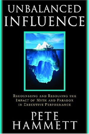 Immagine del venditore per Unbalanced Influence: Recognizing and Resolving the Impact of Myth and Paradox in Executive Performance venduto da NEPO UG