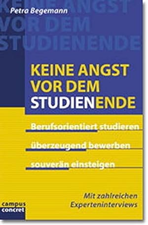 Seller image for Keine Angst vor dem Studienende: Berufsorientiert studieren - berzeugend bewerben - souvern einsteigen (campus concret) for sale by NEPO UG