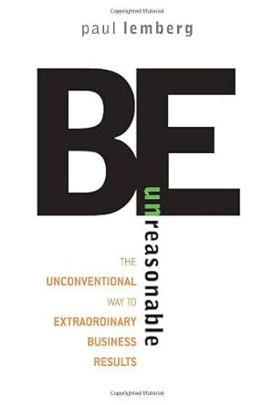 Bild des Verkufers fr Be Unreasonable: The Unconventional Way to Extraordinary Business Results zum Verkauf von NEPO UG