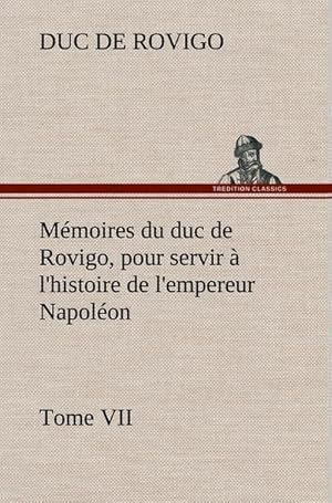 Seller image for Mmoires du duc de Rovigo, pour servir  l'histoire de l'empereur Napolon Tome VII for sale by Rheinberg-Buch Andreas Meier eK