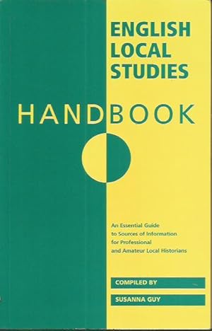 The English Local Studies Handbook: A Guide to Resources for Each County Including Libraries, Rec...