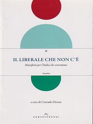 Bild des Verkufers fr Il liberale che non c'e'. Manifesto per l'Italia che vorremmo zum Verkauf von Librodifaccia