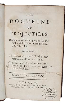 The Doctrine of Projectiles Demonstrated and Apply'd to all the most useful Problems in practical...