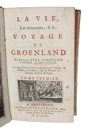La Vie, Les avantures, & le Voyage de Groenland. Avec une Relation bien circonstanciée de l'origi...