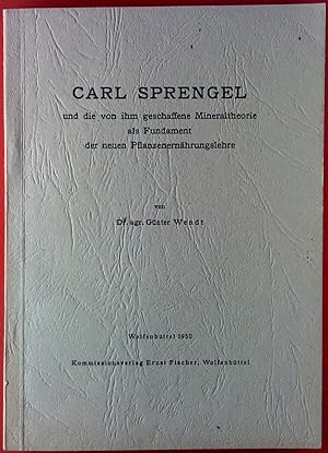 Bild des Verkufers fr Carl Sprengel und die von ihm geschaffene Mineraltheorie als Fundament der neuen Pflanzenernhrungslehre. zum Verkauf von biblion2
