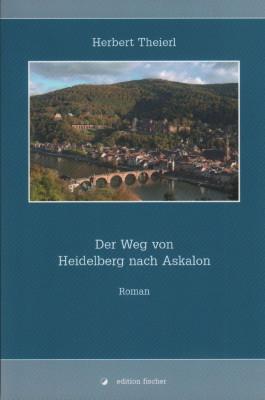 Der Weg von Heidelberg nach Askalon. Roman.