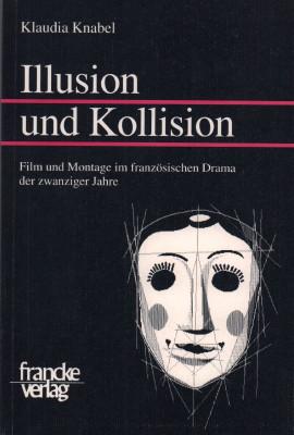 Bild des Verkufers fr Illusion und Kollision. Film und Montage im franzsischen Drama der zwanziger Jahre. zum Verkauf von Antiquariat Jenischek