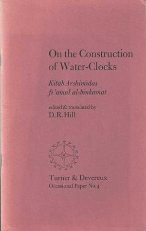 Immagine del venditore per On the Construction of Water-Clocks: Kitab Arshimidas fi' Amal Al-Binkamat venduto da Bij tij en ontij ...