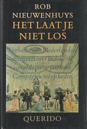 Seller image for Het laat je niet los. Verhalen van Nederlandse schrijvers over Indonesi, vanaf de eerste jaren der Compagnie tot op heden for sale by Bij tij en ontij ...