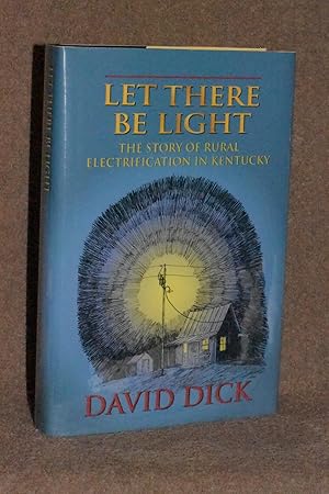 Let There Be Light; The Story of Rural Electrification in Kentucky