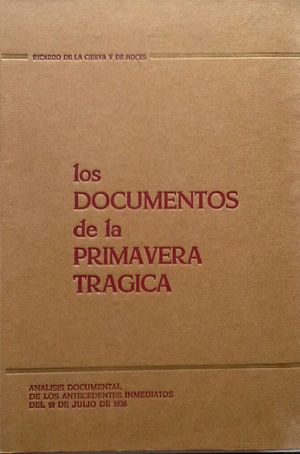 LOS DOCUMENTOS DE LA PRIMAVERA TRÁGICA - ANÁLISIS DOCUMENTAL DE LOS ANTECEDENTES INMEDIATOS DEL 1...