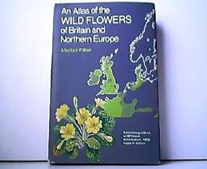 Seller image for An Atlas of the Wild Flowers of Britain and Northern Europe. A concise guide to wild flower distribution. 1972 maps in colour. for sale by Antiquariat Kirchheim