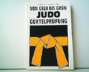 Bild des Verk�ufers f�r Von Gelb bis Gr�n - Die Judo-G�rtelpr�fung. zum Verkauf von Antiquariat Kirchheim