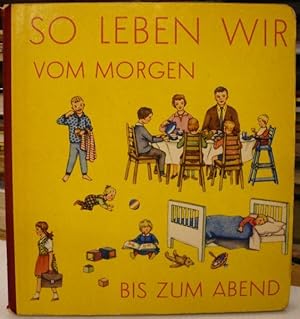 Seller image for So leben wir vom Morgen bis zum Abend. Gemalt von Keussen. for sale by Antiquariat Joachim Lhrs