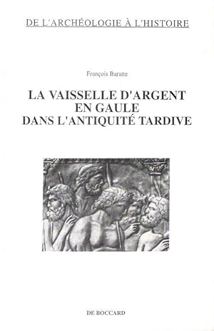 La Vaisselle D'Argent En Gaule Dans L'Antiquité Tardive ( III° - V° Siècles )
