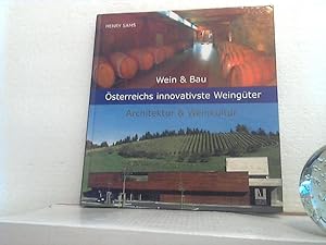 Wein & Bau: Österreichs innovativste Weingüter ; Architektur & Weinkultur. Henry Sams. - Mit Foto...