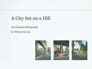 A City Set on a Hill: San Francisco Photographs by William Van Loo. [Signed and inscribed by auth...