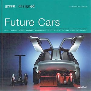 Imagen del vendedor de Green designed:Future Cars: Bio-Treibstoff. Hybrid. Elektro. Wasserstoff. Sparsame Autos in allen Klassen und Formen. a la venta por Antiquariat Bernhardt