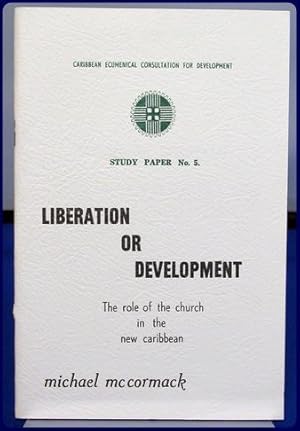 LIBERATION OR DEVELOPMENT. The Rose of the Church in the New Caribbean, (Caribbean Ecumenical Con...