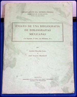 ENSAYO DE UNA BIBLIOGRAFIA DE BIBLIOGRAFIAS MEXICANAS (La Imprenta, elLibro, las Bibliotecas, etc.)