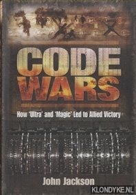 Seller image for Code Wars. How 'Ultra' and 'Magic' Led to Allied Victory for sale by Klondyke
