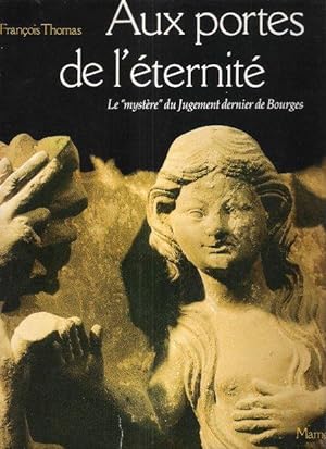 Aux Portes De l'éternité : Le Mystère Du Jugement Dernier de La Cathédrale De Bourges