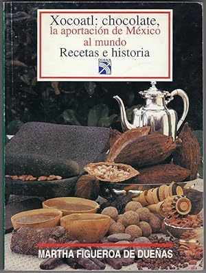 Xocoatl: Chocolate : la aportacio n de Me xico al mundo recetas e historia (Spanish Edition)