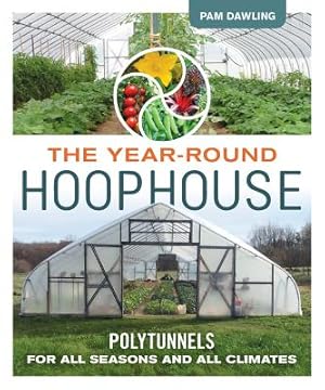 Image du vendeur pour The Year-Round Hoophouse: Polytunnels for All Seasons and All Climates (Paperback or Softback) mis en vente par BargainBookStores