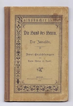 Die Hand des Herrn. Der Invalide. Zwei Erzählungen von Lucie Ideler (U. Derelli).