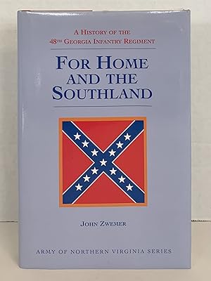 Seller image for FOR HOME AND THE SOUTHLAND: A HISTORY OF THE 48TH GEORGIA INFANTRY REGIMENT (THE ELEVENTH VOLUME OF THE ARMY OF NORTHERN VIRGINIA SERIES) for sale by Atlanta Vintage Books