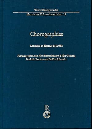 Seller image for Chorographies. Les mises en discours de la ville. Mit Steffen Schneider. Fruit du colloque international Chorographies organis  l'Universit de Luxembourg du 6 au 7 novembre 2015 / Trierer Beitrge zu den historischen Kulturwissenschaften 19. for sale by Fundus-Online GbR Borkert Schwarz Zerfa