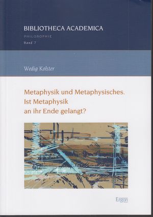 Bild des Verkufers fr Metaphysik und Metaphysisches. Ist Metaphysik an ihr Ende gelangt?. Bibliotheca academica / Reihe Philosophie ; Band 7. zum Verkauf von Fundus-Online GbR Borkert Schwarz Zerfa