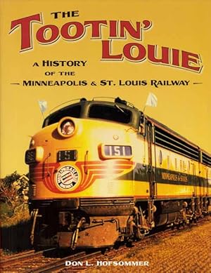 Bild des Verkufers fr The Tootin' Louie. A History of the Minneapolis & St. Louis Railway zum Verkauf von Adelaide Booksellers