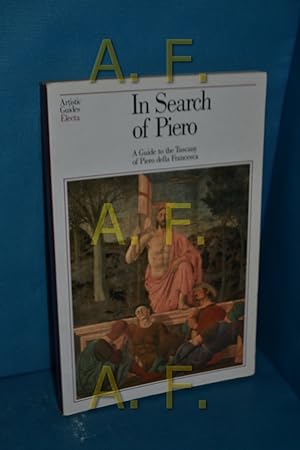 Bild des Verkufers fr In search of Piero. A guide to the Tuscany of Piero della Francesca. zum Verkauf von Antiquarische Fundgrube e.U.