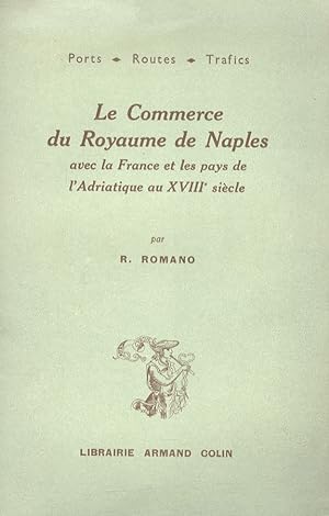 Le commerce du Royaume de Naples avec la France et les pays de l'Adriatique au XVIIIe siècle.