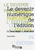 Seller image for Le Devenir Numrique De L'dition : Du Livre Objet Au Livre Droit : Rapport Au Ministre De La Cultur for sale by RECYCLIVRE