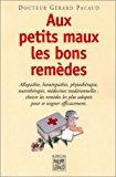 Bild des Verkufers fr Aux Petits Maux Les Bons Remdes : Allopathie, Homopathie, Phytothrapie, Nutrithrapie, Mdecines zum Verkauf von RECYCLIVRE
