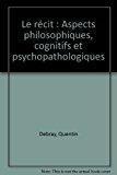 Seller image for Le Rcit : Aspects Philosophiques, Cognitifs Et Psychopathologiques for sale by RECYCLIVRE